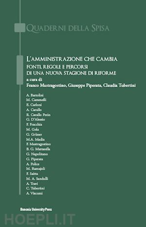 mastragostino f. (curatore); piperata g. (curatore); tubertini c. (curatore) - amministrazione che cambia. fonti, regole e percorsi di una nuova stagione di ri