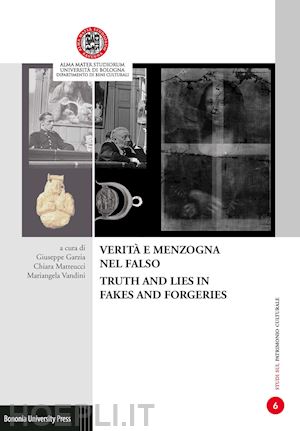 garzia g. (curatore); matteucci c. (curatore); vandini m. (curatore) - verita' e menzogna nel falso-truth and lies in fakes and forgeries