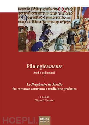 gensini n. (curatore) - filologicamente. studi e testi romanzi. vol. 4: le «prophecies de merlin» fra rm