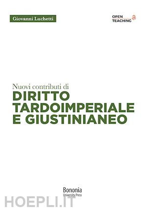 luchetti giovanni - nuovi contributi di diritto tardoimperiale e giustinianeo