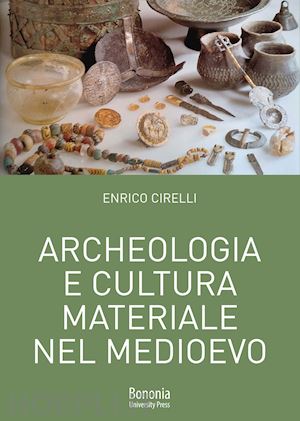 cirelli enrico - archeologia e cultura materiale nel medioevo