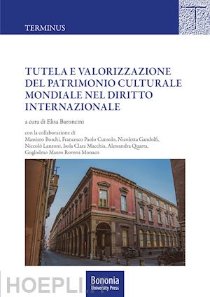 baroncini e. (curatore) - tutela e valorizzazione del patrimonio culturale mondiale nel diritto internazio