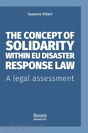 villani susanna - the concept of solidarity within eu disaster response law. a legal assessment