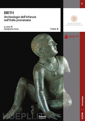 govi e.(curatore) - birth archeologia dell'infanzia nell'italia preromana