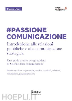 oppi biagio - #passione comunicazione introduzione alle relazioni pubbliche e alla comunicazio