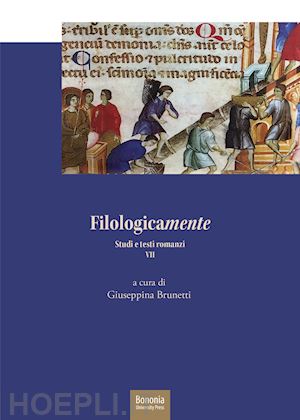 brunetti g. (curatore) - filologicamente. studi e testi romanzi. vol. 7