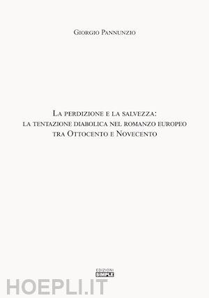 pannunzio giorgio - la perdizione e la salvezza: la tentazione diabolica nel romanzo europeo tra ottocento e novecento