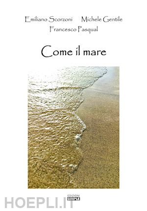 scorzoni emiliano; gentile michele; pasqual francesco - come il mare