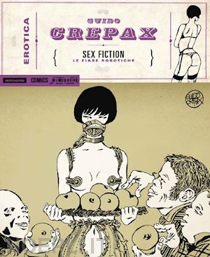 crepax guido - sex fiction. le fiabe robotiche