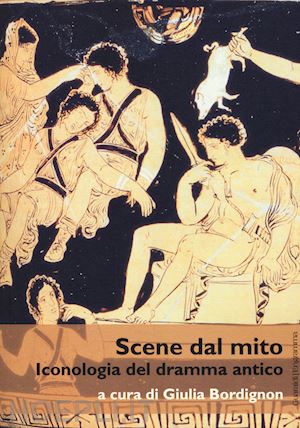 bordignon g. (curatore) - scene da mito. iconologia del dramma antico'