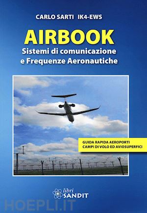 sarti carlo - airbook. sistemi di comunicazione e frequenze aeronautiche