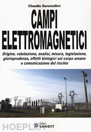 serenellini claudio - campi elettromagnetici. origine, valutazione, analisi, misura, legislazione, giu