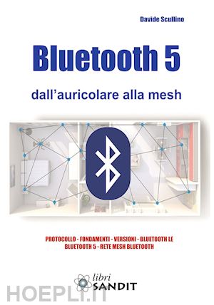 scullino davide - bluetooth 5 dall'auricolare alla mesh