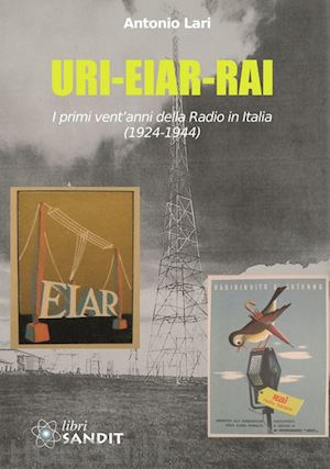 lari antonio - uri-eiar-rai. i primi vent'anni della radio in italia (1924-1944)