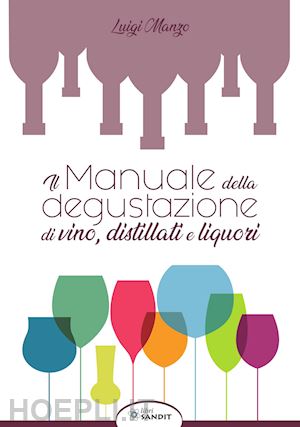 manzo luigi - il manuale della degustazione di vino, distillati e liquori