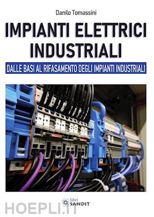 tomassini danilo - impianti elettrici industriali. dalle basi al rifasamento degli impianti industr