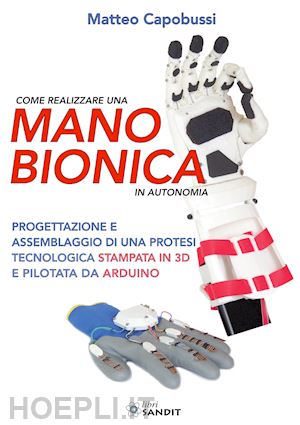 capobussi matteo - come realizzare una mano bionica in autonomia