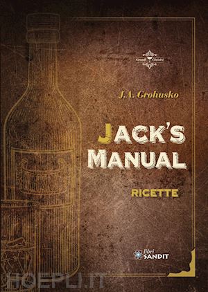 grohusko jacob abraham; manzo l. (curatore) - jack's manual. ricette