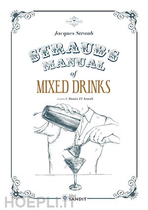 straub jacques; manzo l. (curatore); el aouab d. (curatore) - straub's manual of mixed drinks