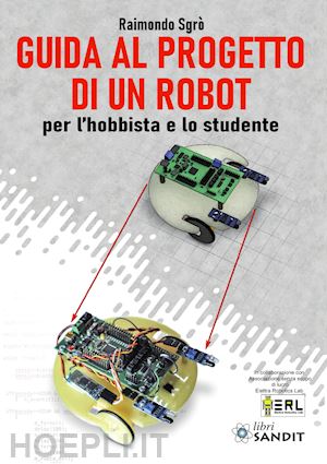 sgro' raimondo - guida al progetto di un robot per l'hobbista e lo studente