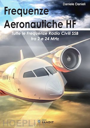 danieli daniele - frequenze aeronautiche hf. tutte le frequenze radio civili ssb tra 2 e 24 mhz