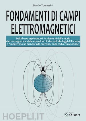 tomassini danilo - fondamenti di campi elettromagnetici. dalla base, esplorando i fondamenti della