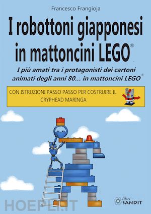 frangioja francesco - i robottoni giapponesi in mattoncini lego®