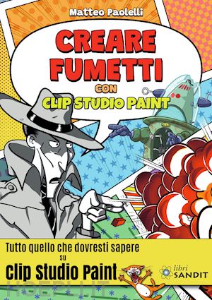 paolelli matteo - creare fumetti con clip studio paint