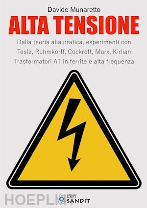 munaretto davide - alta tensione. dalla teoria alla pratica, esperimenti con tesla, ruhmkorff, cock