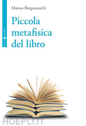 bergamaschi matteo - piccola metafisica del libro