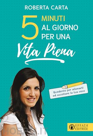 carta roberta - 5 minuti al giorno per una vita piena. quaderno per allenarti ad ascoltare la tu