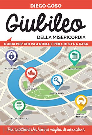 goso diego - giubileo della misericordia. guida per chi va a roma e per chi sta a casa. per cristiani che hanno voglia di sorridere