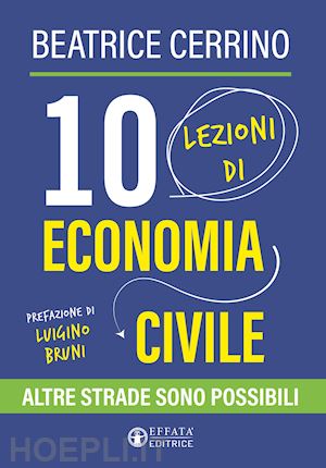 cerrino maria beatrice - 10 lezioni di economia civile. altre strade sono possibili