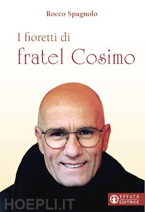 spagnolo rocco - i fioretti di fratel cosimo