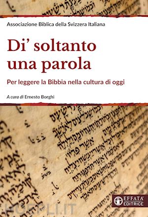 borghi ernesto - di' soltanto una parola. per leggere la bibbia nella cultura di oggi. ediz. ampliata