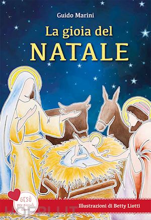 marini guido - la gioia del natale. gesù per piccoli cuori. ediz. a colori