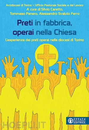 ufficio per la pastorale sociale e del lavoro diocesi di torino(curatore); caretto s.(curatore); panero t.(curatore) - preti in fabbrica, operai nella chiesa. l'esperienza dei preti operai nella diocesi di torino