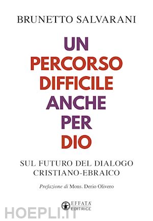 salvarani brunetto - un percorso difficile anche per dio. sul futuro del dialogo cristiano-ebraico