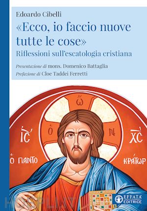 cibelli edoardo - «ecco, io faccio nuove tutte le cose». riflessioni sull'escatologia cristiana