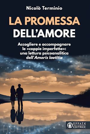 terminio nicolo' - promessa dell'amore. accogliere e accompagnare le «coppie imperfette»: una lettu