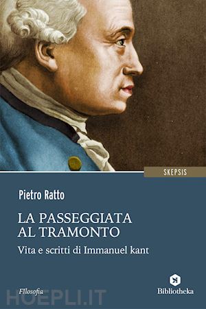 ratto pietro - la passeggiata al tramonto - vita e scritti di immanuel kant