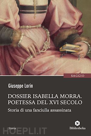 lorin giuseppe - dossier isabella mora, poetessa del xvi secolo