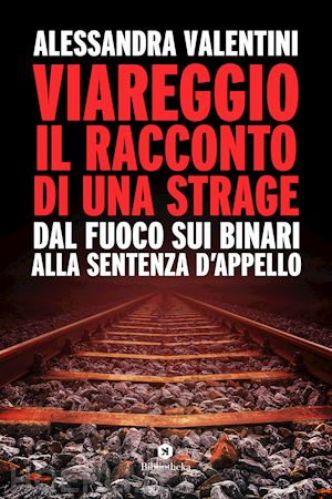 valentini alessandra - viareggio: il racconto di una strage