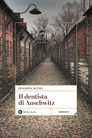 jacobs benjamin - il dentista di auschwitz. nuova ediz.