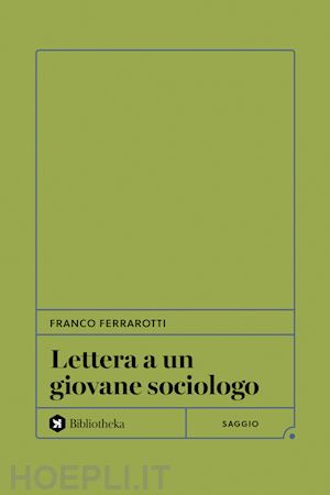 ferrarotti franco - lettera a un giovane sociologo