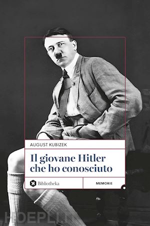 kubizek august - il giovane hitler che ho conosciuto