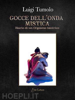 tumolo luigi - gocce dell'onda mistica. diario di un orgasmo tantrico