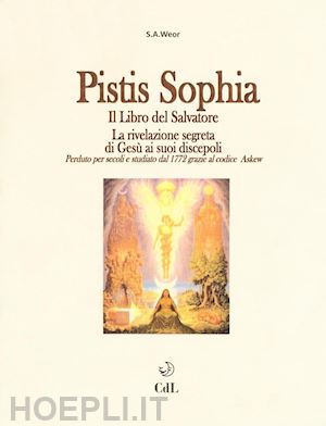 weor - pistis sophia - il libro del salvatore. la rivelazione segreta di gesu'
