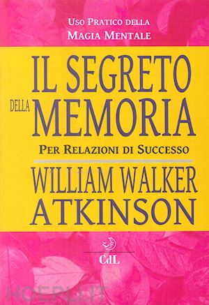 atkinson william w. - il segreto della memoria