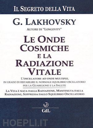 lakhovsky georges - le onde cosmiche e la radiazione vitale
